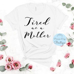 Tired Asβ A Mother Graphic Tee Shirt